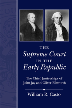Paperback The Supreme Court in the Early Republic: The Chief Justiceships of John Jay and Oliver Ellsworth Book