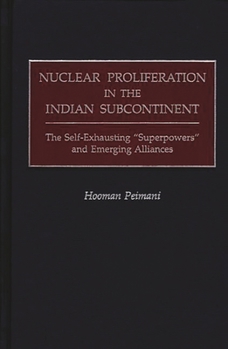 Hardcover Nuclear Proliferation in the Indian Subcontinent: The Self-Exhausting Superpowers and Emerging Alliances Book