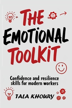 Paperback The Emotional Toolkit: Confidence and Resilience Skills for Modern Workers Book