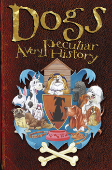 Hardcover Dogs: A Very Peculiar History: With Added Woof! Book