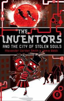 Paperback The Inventors and the City of Stolen Souls. Alexander Gordon Smith and Jamie Webb Book