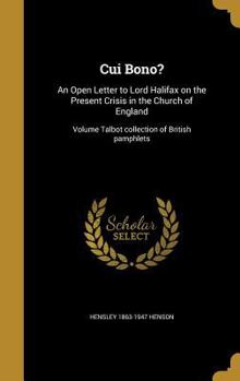 Hardcover Cui Bono?: An Open Letter to Lord Halifax on the Present Crisis in the Church of England; Volume Talbot collection of British pam Book