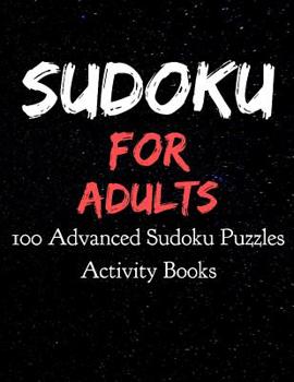 Sudoku for Adults 100 Advanced Sudoku Puzzles Activity Books: Large Print Sudokus for Adults (8.5 x 11 One For Every Page)