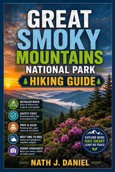 GREAT SMOKY MOUNTAINS NATIONAL PARK HIKING GUIDE: Your Complete Trail Guide to Scenic Hikes, Waterfalls, Wildlife, Camping, Scenic Drives, Hidden ... Trip Planning (Footsteps Through Nature)
