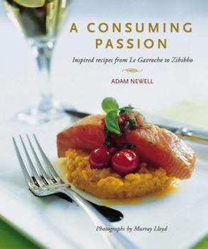 Hardcover A Consuming Passion : Inspired Recipes from Le Gavroche to Zibibbo Book