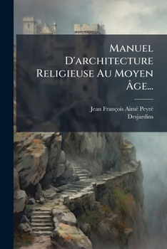 Manuel d'architecture religieuse au moyen age: résumé de la doctrine des meilleurs auteurs