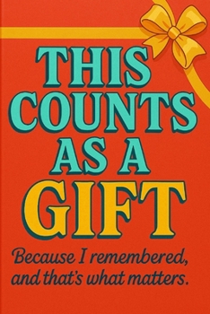 This Counts as a Gift: Because I remembered, and thats what matters