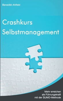 Paperback Crashkurs Selbstmanagement: Mehr erreichen als Führungskraft mit der SUMO-Methode [German] Book