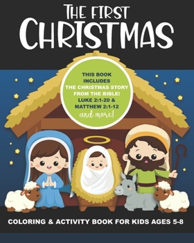 Paperback The First Christmas Coloring and Activity Book for Kids Ages 5-8: Includes the Christmas Story from the Bible! Luke 2:1-20 & Matthew 2:1-12, also Maze Book