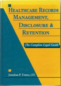 Hardcover Healthcare Records Management, Disclosure and Retention: The Complete Legal Guide Book