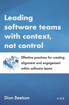 Paperback Leading software teams with context, not control: Effective practices for creating alignment and engagement within software teams Book