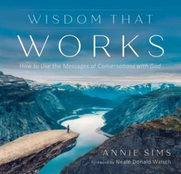 Paperback Wisdom That Works: How to Use the Messages of Conversations with God Book