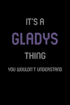 Paperback It's A Gladys Thing, You Wouldn't Understand: Personalized Notebook Journal With Name Blank Lined Customized Diary Logbook Gifts Book