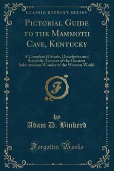 Paperback Pictorial Guide to the Mammoth Cave, Kentucky: A Complete Historic, Descriptive and Scientific Account of the Greatest Subterranean Wonder of the West Book