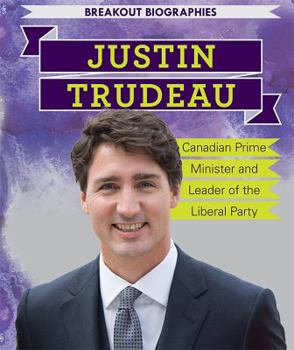 Paperback Justin Trudeau: Canadian Prime Minister and Leader of the Liberal Party Book