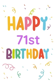 Happy 71st Birthday: 71st Birthday Gift / Journal / Notebook / Diary / Unique Greeting & Birthday Card Alternative