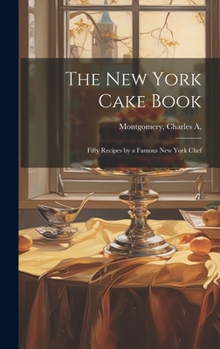 Hardcover The New York Cake Book: Fifty Recipes by a Famous New York Chef Book