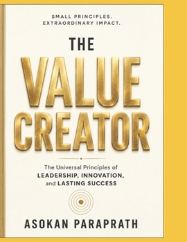 Paperback The Value Creator: The Universal Principles of Leadership, Innovation, and Lasting Success Book
