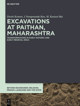 Hardcover Excavations at Paithan, Maharashtra: Transformations in Early Historic and Early Medieval India Book