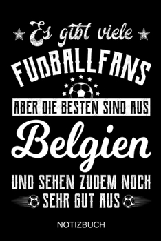 Es gibt viele Fußballfans aber die besten sind aus Belgien und sehen zudem noch sehr gut aus: A5 Notizbuch | Liniert 120 Seiten | ... | Muttertag | Namenstag (German Edition)
