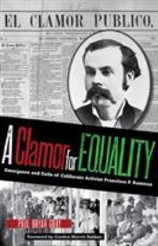A Clamor for Equality: Emergence and Exile of Californio Activist Francisco P. Ramírez - Book  of the American Liberty and Justice