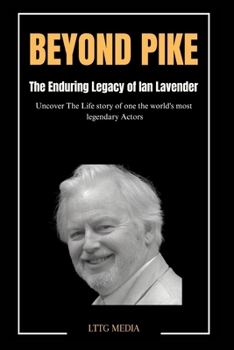 BEYOND PIKE: The Enduring Legacy of Ian Lavendar (NOTABLE BIOGRAPHIES)