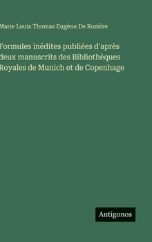 Formules inédites publiées d'après deux manuscrits des Bibliothèques Royales de Munich et de Copenhage (French Edition)