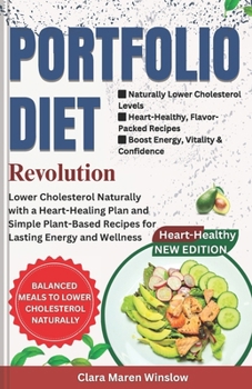 The Portfolio Diet Revolution: Lower Cholesterol Naturally with a Heart-Healing Plan and Simple Plant-Based Recipes for Lasting Energy and Wellness