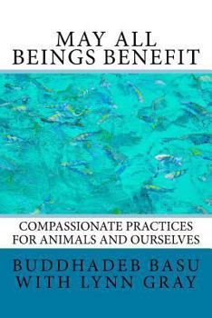 Paperback May All Beings Benefit: Compassionate Practices for Animals and Ourselves Book