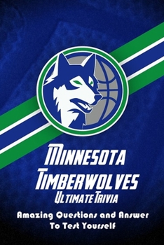 Paperback Minnesota Timberwolves Ultimate Trivia: Amazing Questions and Answer To Test Yourself: Sport Questions and Answers Book