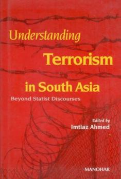 Hardcover Understanding Terrorism in South Asia: Beyond Statist Discourses Book