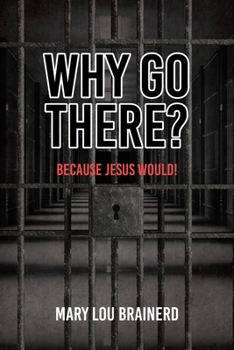 Paperback Why Go There?: Because Jesus Would! Book