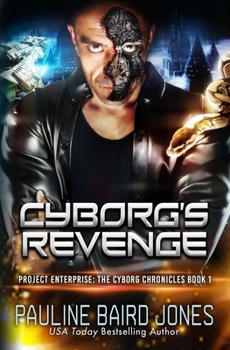 Cyborg's Revenge: The Cyborg's Chronicles 1: Project Enterprise: The Cyborg Chronicles - Book #8 of the Project Enterprise