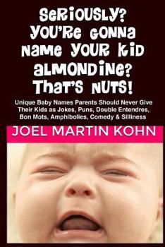 Paperback Seriously? You're Gonna Name Your Kid, Almondine? That's Nuts! Book