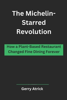 Paperback The Michelin-Starred Revolution: How a Plant-Based Restaurant Changed Fine Dining Forever Book
