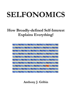 Paperback Selfonomics: How Broadly-defined Self-Interest Explains Everything! Book