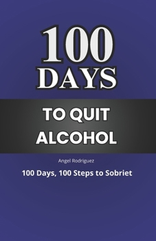 Paperback 100 Day to Quit Alcohol: 100 Days, 100 Steps to Sobriet Book