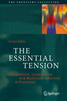 Hardcover The Essential Tension: Competition, Cooperation and Multilevel Selection in Evolution Book