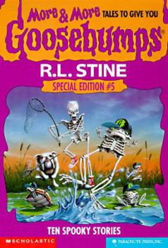 More & More Tales to Give You Goosebumps: Ten Spooky Tales (Goosebumps Special Edition, #5) - Book #5 of the Tales to Give You Goosebumps