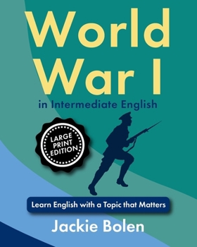 WW I in Intermediate English: Learn English with a Topic that Matters (Large Print Edition) (ESL Reading Comprehension)