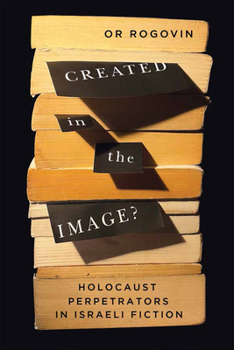 Hardcover Created in the Image?: Holocaust Perpetrators in Israeli Fiction Volume 3 Book