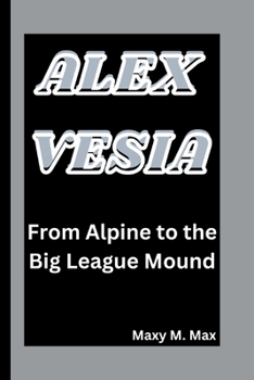 Paperback Alex Vesia: From Alpine to the Big League Mound Book