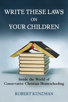 Hardcover Write These Laws on Your Children: Inside the World of Conservative Christian Homeschooling Book