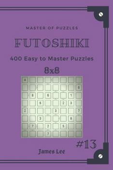 Paperback Master of Puzzles Futoshiki - 400 Easy to Master Puzzles 8x8 Vol.13 Book