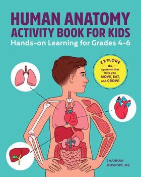 Paperback Human Anatomy Activity Book for Kids: Hands-On Learning for Grades 4-6 Book