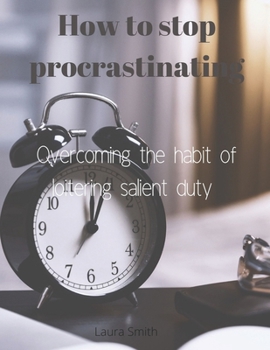 Paperback How to Stop Procrastinating: Overcoming the habit of loitering salient duty Book