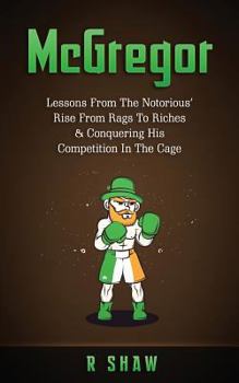 Paperback McGregor: Lessons from the Notorious' Rise from Rags to Riches & Conquering His Competition in the Cage Book