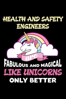 Health and Safety Engineers Are Fabulous And Magical Like Unicorns Only Better: Productivity Planner, Unicorn Notebook, Schedule Book For Appointments, Daily Journal For Work, To Do List Notepad for W