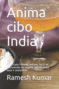 Paperback Anima cibo India: Sofisticate formule indiane, facili ed economiche da seguire, per un pasto sano e sostenibile [Italian] Book