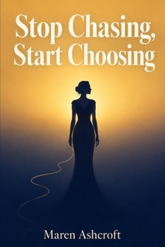 Stop Chasing, Start Choosing